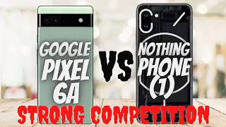 Google pixel 6a vs Nothing phone (1) comparison
