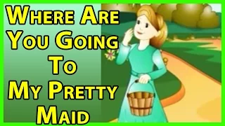 Where Are You Going My Pretty Maid || Nursery Rhymes for Kids
