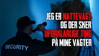 Jeg Er Nattevagt Og Der Sker Uforklarlige Ting På Mine Vagter - Dansk Creepypasta