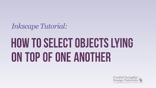 Select Objects Lying on Top of one Another in Inkscape - Inkscape Tips