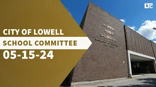 Lowell School Committee - May 15, 2024