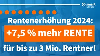 Ab 2024: Bis zu 7,5% mehr Rente für 3 Millionen Rentner beschlossen !