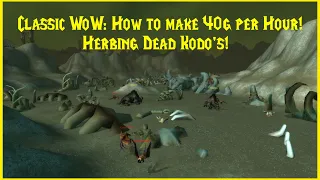 Classic WoW: How to make 40g per Hour! Herbing Dead Kodo's!