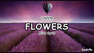 [1 HOUR] Flowers - Miley Cyrus (Lyrics)