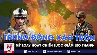 Cục diện Trung Đông xáo trộn, chiến lược giảm leo thang của Mỹ thất bại? VNews