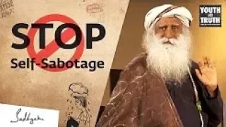 Sadhguru on How to Stop Sabotaging Yourself