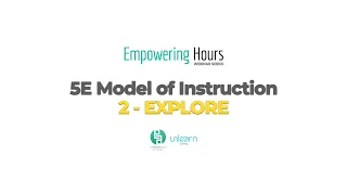 Empowering Hours Webinar (Ep. 07) - 5E Model of Instructional Design