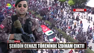 Şehidin cenaze töreninde izdiham çıktı!