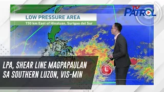 LPA, shear line magpapaulan sa Southern Luzon, Vis-Min | TV Patrol