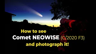 Comet NEOWISE C/2020 F3 - How to see it and photograph it!