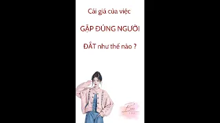 Cái giá của việc gặp đúng người đắt như thế nào ?