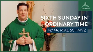 Sixth Sunday in Ordinary Time - Mass with Fr. Mike Schmitz