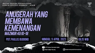 Ibadah Paskah Persekutuan GKGA - 9 April 2023 - Pdt. Paulus Budiono