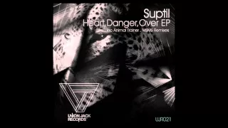 Suptil - Heart Danger Over (Animal Trainer Remix) [Union Jack Records]