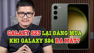 Tư vấn điện thoại: Galaxy S23 GIÁ SỐC đáng mua hơn Galaxy S24?