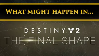 What's going to happen in Destiny 2: The Final Shape? Here are my story predictions...