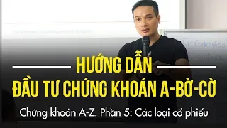 P5: Các loại cổ phiếu | HƯỚNG DẪN ĐẦU TƯ CHỨNG KHOÁN CƠ BẢN, A-BỜ-CỜ (TỪ A-Z)