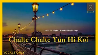 Chalte Chalte Yun Hi Koi | Anjali Tiwari | Sahiljeet Singh |  Lata Mangeshkar | vocals only