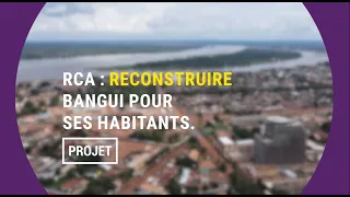 RCA : reconstruire Bangui pour ses habitants