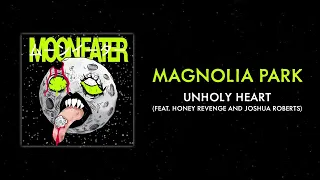 Magnolia Park - "Unholy Heart (feat. Honey Revenge & Joshua Roberts)" (Full EP Stream)