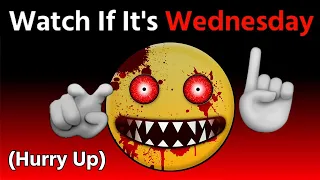 Watch This If It's Wednesday...(Hurry Up!)