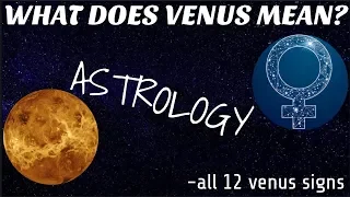 💞WHAT DOES VENUS MEAN IN ASTROLOGY ? 💖💖  -with all 12 venus sign meanings-