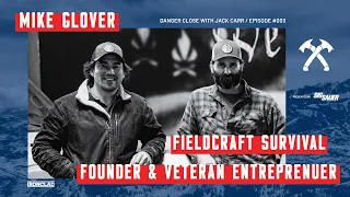 FieldCraft Survival Founder Mike Glover: Veteran Entrepreneur - Danger Close with Jack Carr