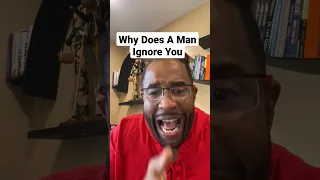 Why Does A Man Ignore You.        #relationshipcoach #datingcoach