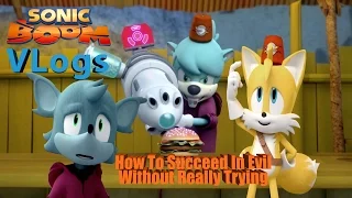 Sonic Boom Vlogs - Episode 16 - How To Succeed In Evil Without Really Trying