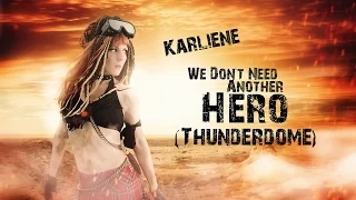 Karliene - We Don't Need Another Hero (Thunderdome)