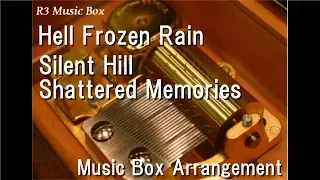 Hell Frozen Rain/Silent Hill Shattered Memories [Music Box]