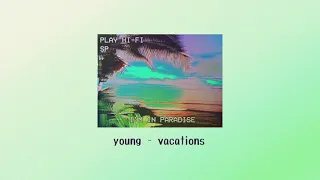 Young - Vacations (slowed + pitched)