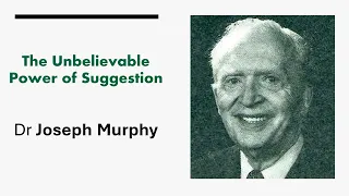 The Unbelievable Power of Suggestion - Dr Joseph Murphy