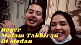 RogerChika - Roger Malam Takbiran di Medan, Ngunyah Mulu...