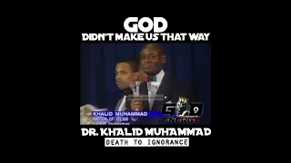 GOD Didn’t Make Us Like THEM - Dr. Khalid Abdul Muhammad -