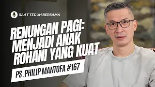 Renungan Pagi: Menjadi Anak Rohani Yang Kuat (Doa Pagi) - Saat Teduh Bersama Ps Philip Mantofa