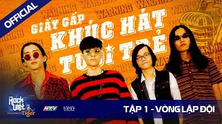 [ROCK VIỆT - TIGER]  Tập 1 - Vòng Lập Đội | GIẤY GẤP - KHÚC HÁT TUỔI TRẺ