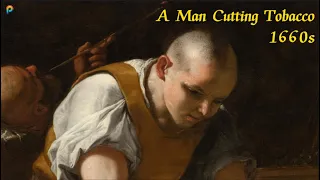 A Slice of Life in the Tobacco Trade: Mattia Preti’s ‘A Man Cutting Tobacco’, 1660s