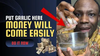 Put Garlic in Salt water and Money will come to you