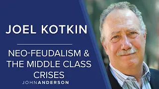 Neo-feudalism and the Middle Class Crises | Joel Kotkin