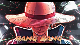 BANG BANG - MONKEY D . LUFFY 🔥 [AMV/EDIT] 4K ULTRA -📱.🌡️