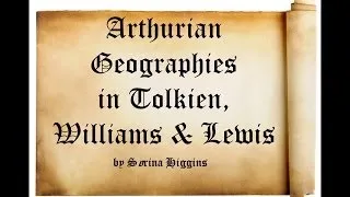 "Arthurian Geographies in Tolkien, Williams, and Lewis" by Sørina Higgins