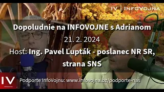 Dopoludnie na INFOVOJNE s Adrianom - 21. 2. 2024 / hosť: Pavel Ľupták - poslanec NR SR, strana SNS