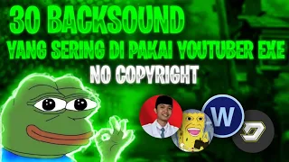 30 BACKSOUND YANG SERING DI PAKAI YOUTUBER EXE - NO COPYRIGHT