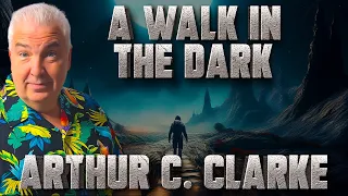 Arthur C. Clarke Short Stories A Walk In The Dark Early Arthur C Clarke Short Stories 🎧