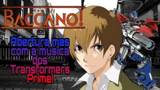 Abertura Baccano! Mas com a música dos Transformers Prime!