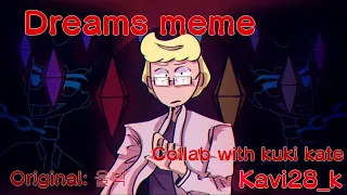 Dreams meme [Collab with kuki kate] [Знакомьтесь, Боб]Диктор, Роберт]