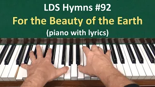 (#92) For the Beauty of the Earth (LDS Hymns - piano with lyrics)