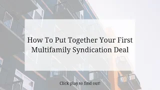 How To Put Together Your First Multifamily Syndication Deal