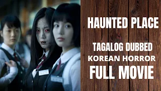 TAGALOG DUBBED KOREAN HORROR MOVIE HAUNTED PLACE FULL MOVIE